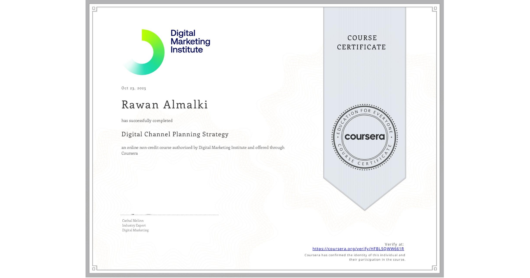 View certificate for Rawan Almalki, Digital Channel Planning Strategy, an online non-credit course authorized by Digital Marketing Institute and offered through Coursera
