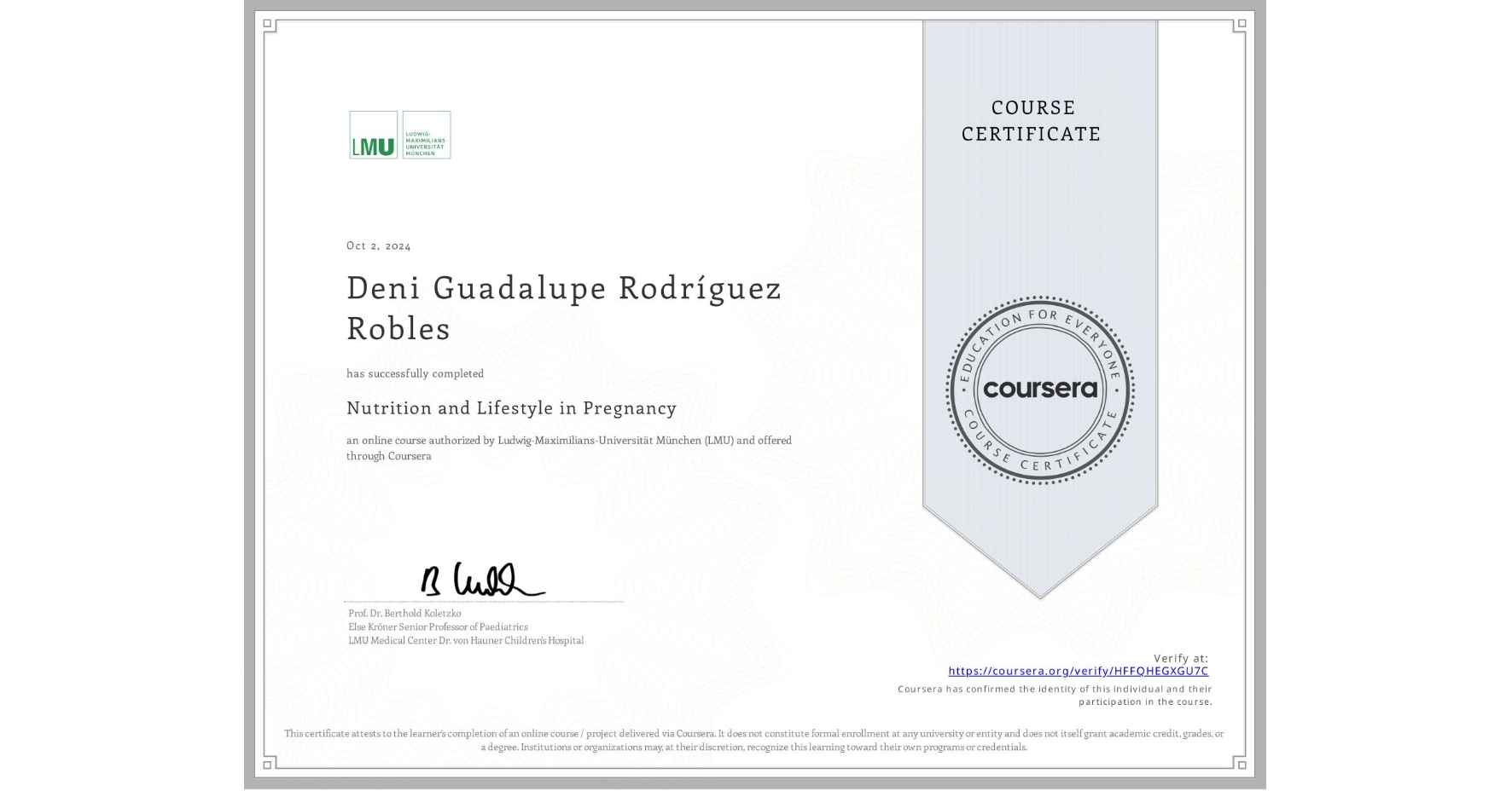 View certificate for Deni Guadalupe Rodríguez Robles, Nutrition and Lifestyle in Pregnancy, an online non-credit course authorized by Ludwig-Maximilians-Universität München (LMU) and offered through Coursera