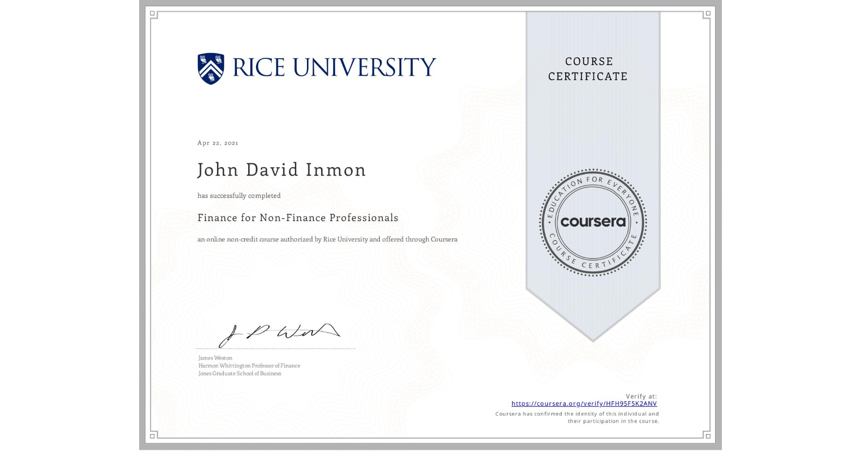 View certificate for John David Inmon, Finance for Non-Finance Professionals, an online non-credit course authorized by Rice University and offered through Coursera