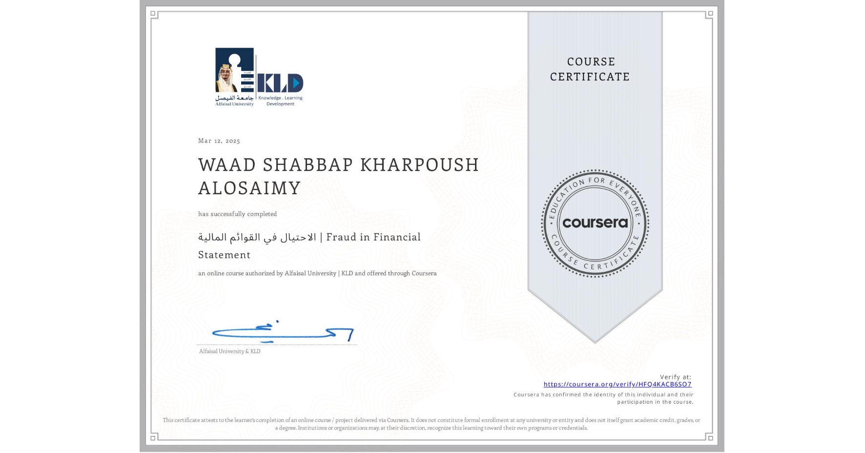 View certificate for WAAD SHABBAP KHARPOUSH ALOSAIMY, الاحتيال في القوائم المالية | Fraud in Financial Statement, an online non-credit course authorized by Alfaisal University | KLD and offered through Coursera