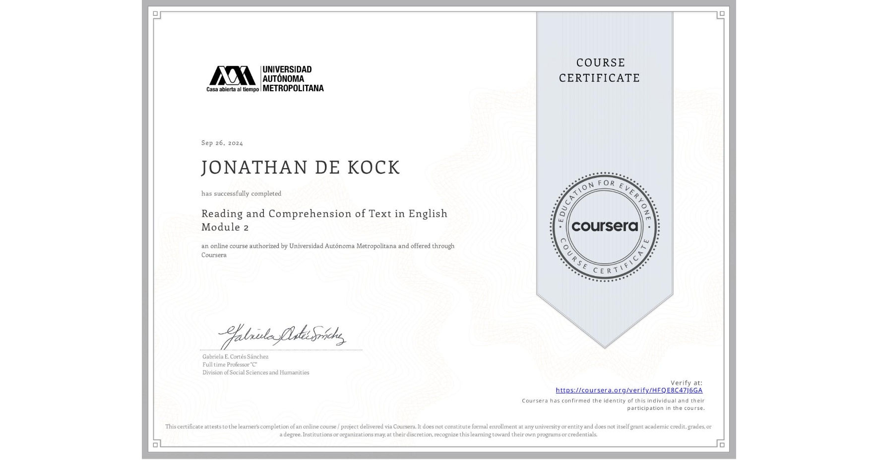 View certificate for JONATHAN DE KOCK, Reading and Comprehension of Text in English Module 2, an online non-credit course authorized by Universidad Autónoma Metropolitana and offered through Coursera