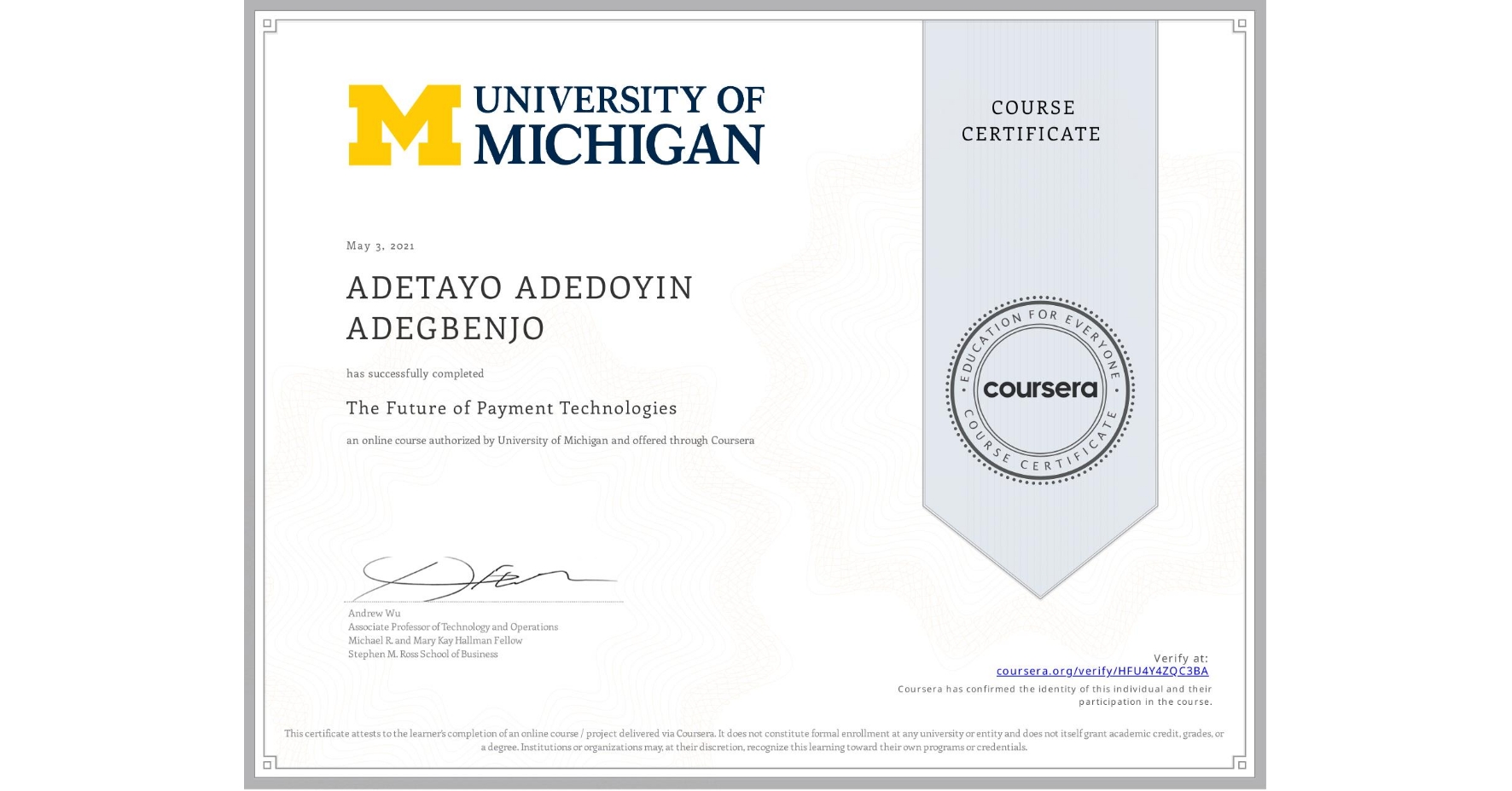 View certificate for ADETAYO ADEDOYIN  ADEGBENJO, The Future of Payment Technologies, an online non-credit course authorized by University of Michigan and offered through Coursera