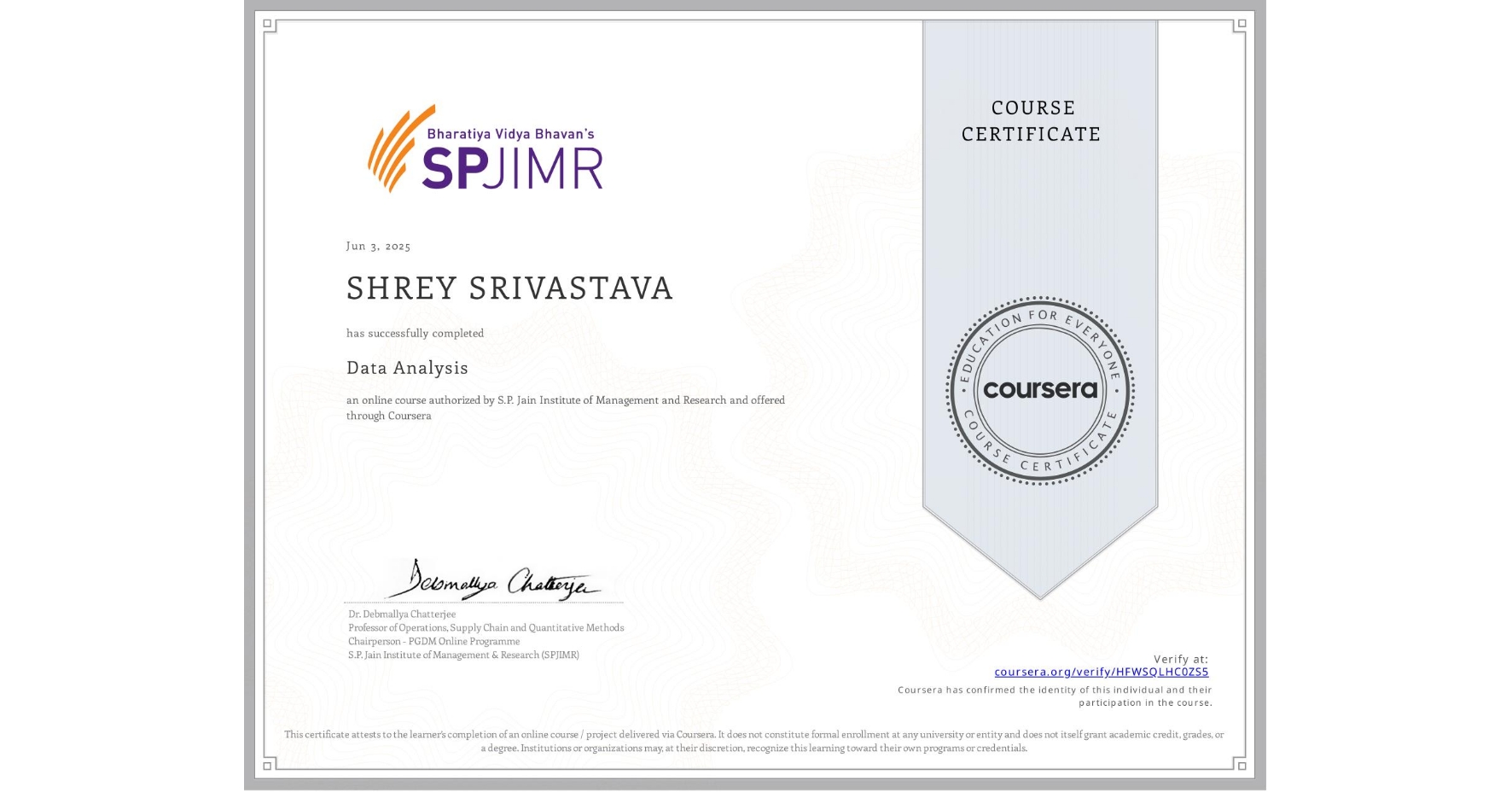 View certificate for SHREY SRIVASTAVA, Data Analysis, an online non-credit course authorized by S.P. Jain Institute of Management and Research and offered through Coursera