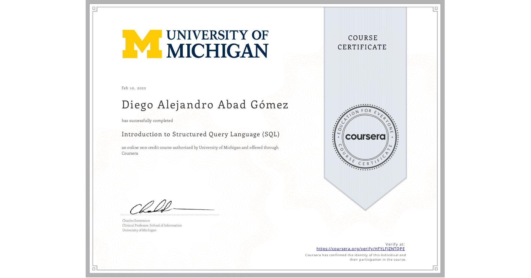 View certificate for Diego Alejandro Abad Gómez, Introduction to Structured Query Language (SQL), an online non-credit course authorized by University of Michigan and offered through Coursera