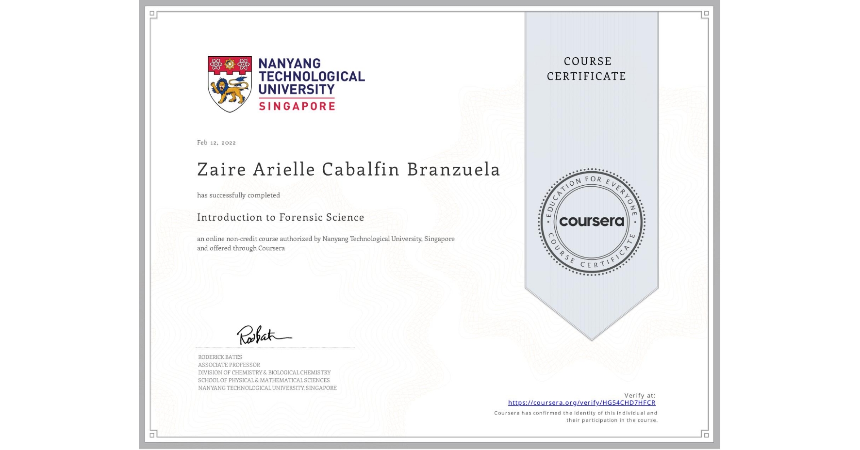 View certificate for Zaire Arielle Cabalfin Branzuela, Introduction to Forensic Science, an online non-credit course authorized by Nanyang Technological University, Singapore and offered through Coursera