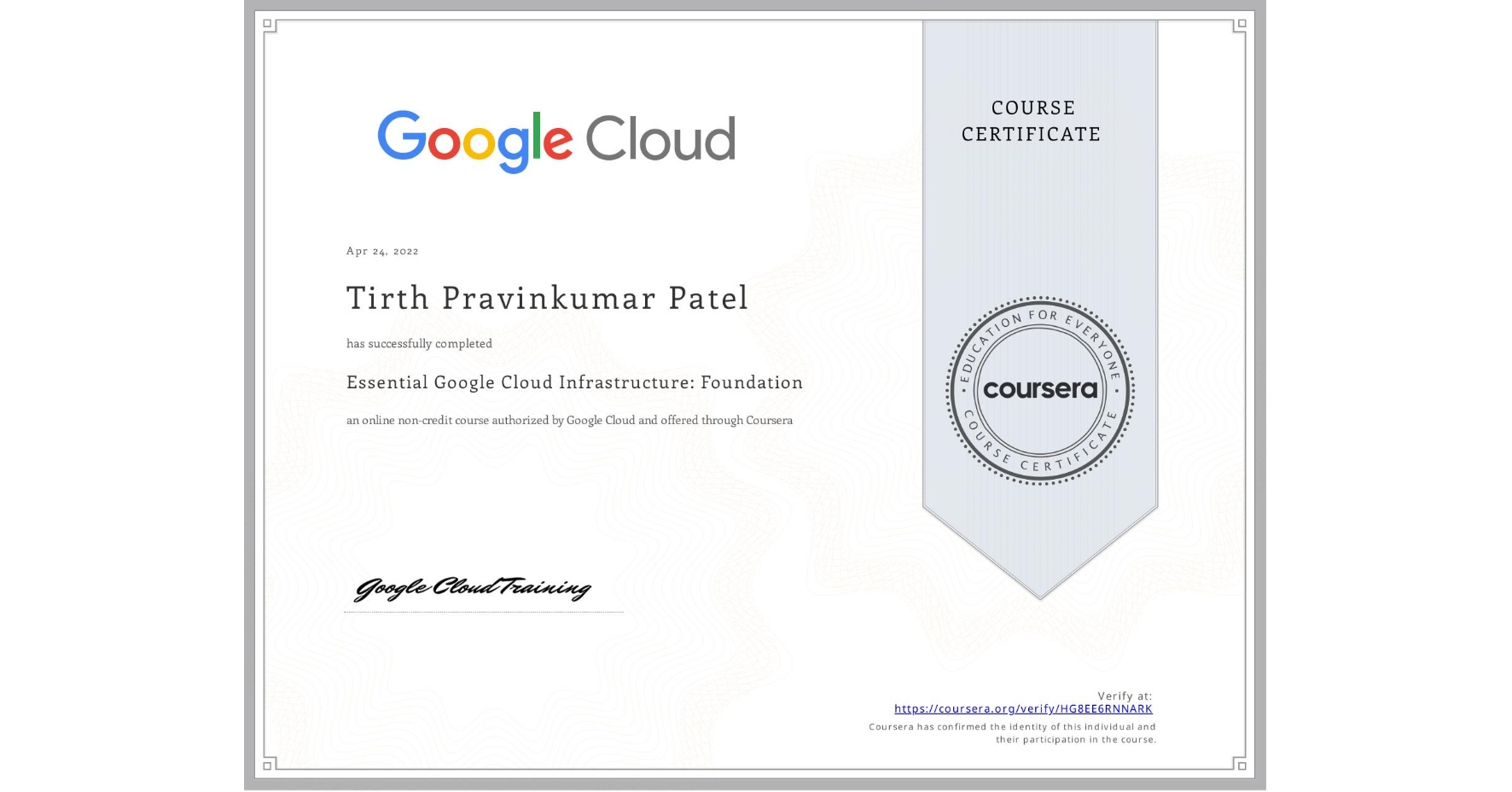 View certificate for Tirth Pravinkumar Patel, Essential Google Cloud Infrastructure: Foundation, an online non-credit course authorized by Google Cloud and offered through Coursera