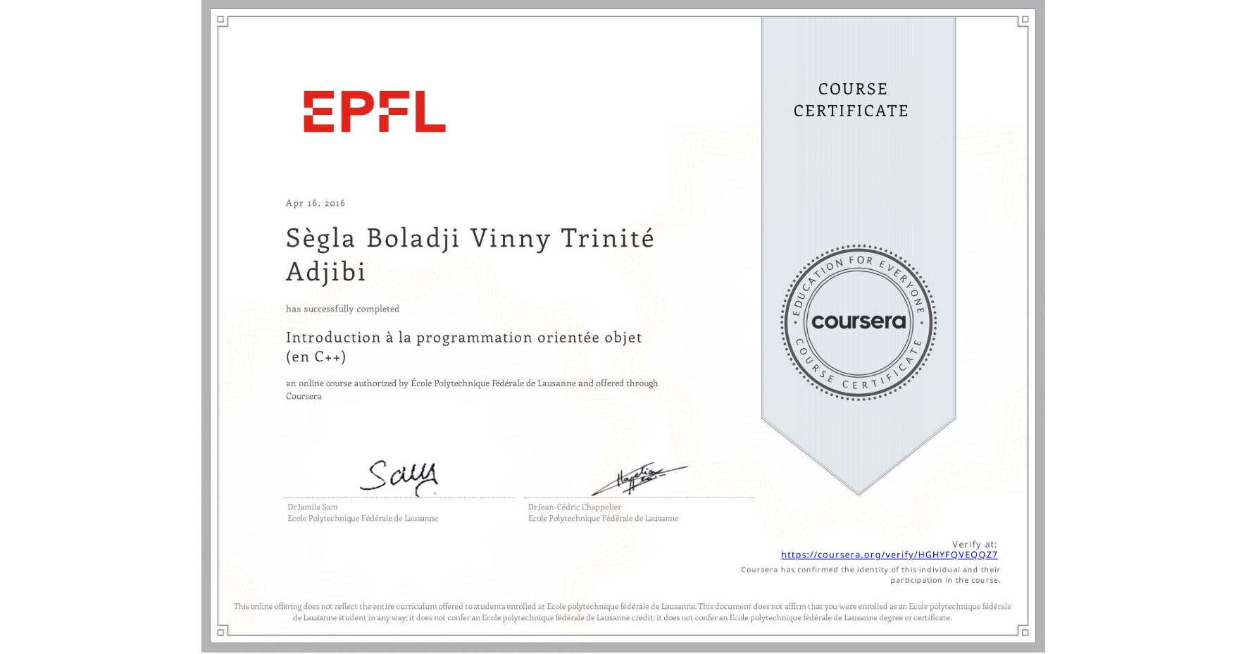View certificate for Sègla Boladji Vinny Trinité  Adjibi, Introduction à la programmation orientée objet (en C++), an online non-credit course authorized by École Polytechnique Fédérale de Lausanne and offered through Coursera