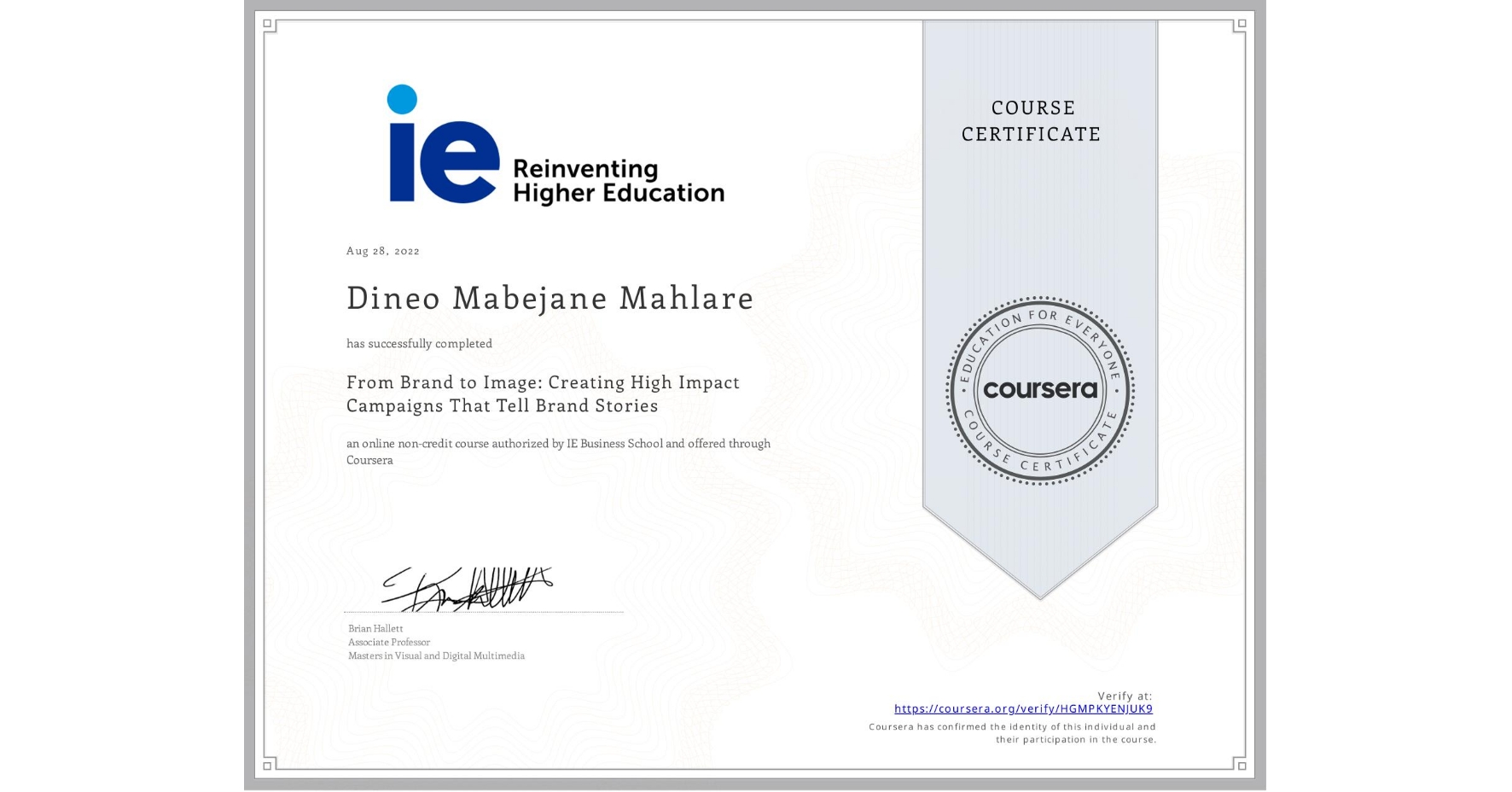 View certificate for Dineo Mabejane Mahlare, From Brand to Image: Creating High Impact Campaigns That Tell Brand Stories, an online non-credit course authorized by IE Business School and offered through Coursera