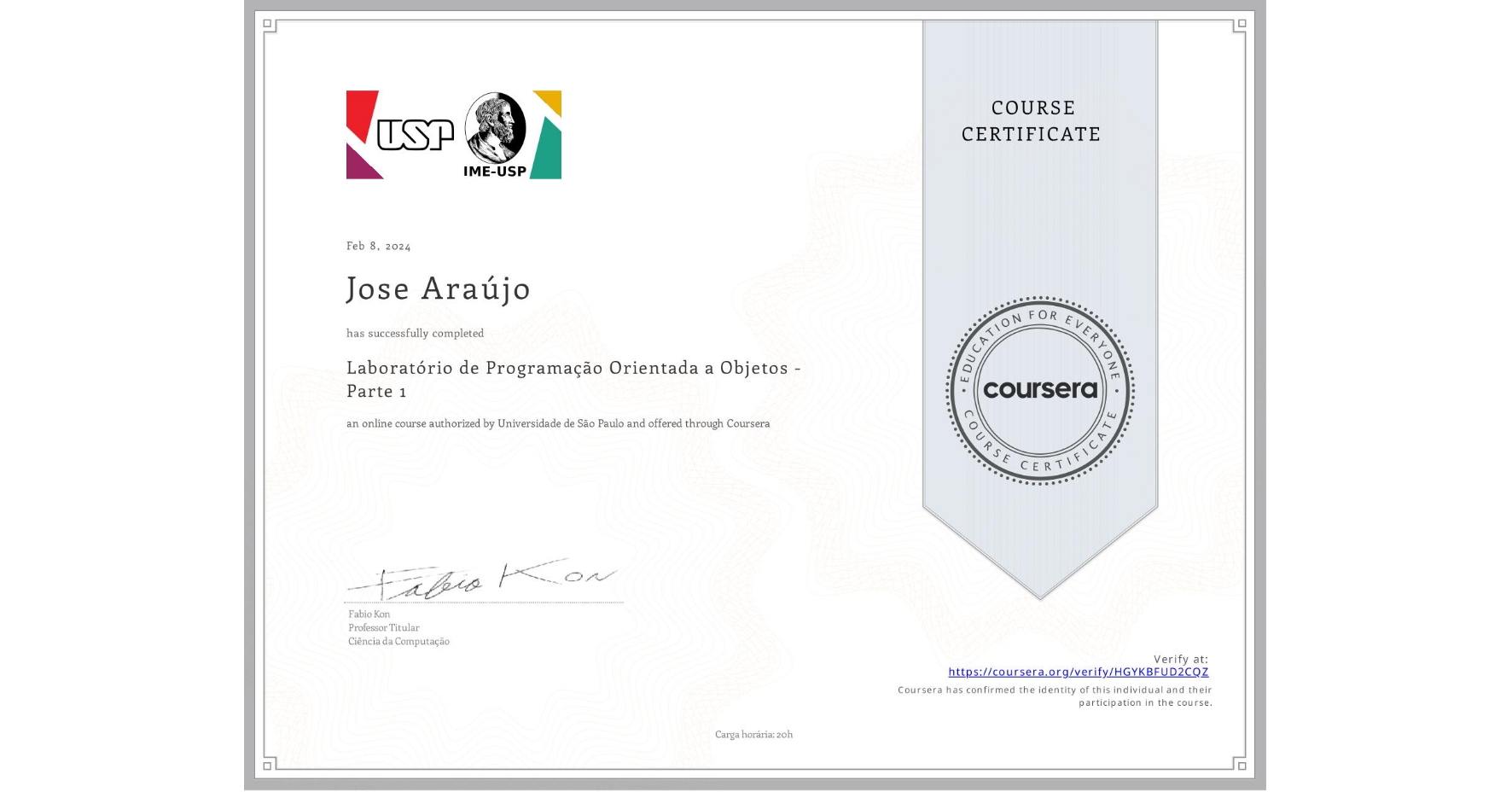View certificate for Jose Araújo, Laboratório de Programação Orientada a Objetos - Parte 1, an online non-credit course authorized by Universidade de São Paulo and offered through Coursera