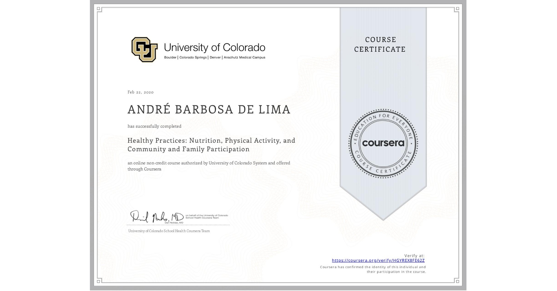 View certificate for ANDRÉ BARBOSA  DE LIMA, Healthy Practices: Nutrition, Physical Activity, and Community and Family Participation, an online non-credit course authorized by University of Colorado System and offered through Coursera