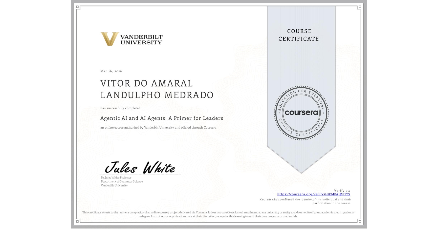 View certificate for VITOR DO AMARAL LANDULPHO MEDRADO, Agentic AI and AI Agents: A Primer for Leaders, an online non-credit course authorized by Vanderbilt University and offered through Coursera