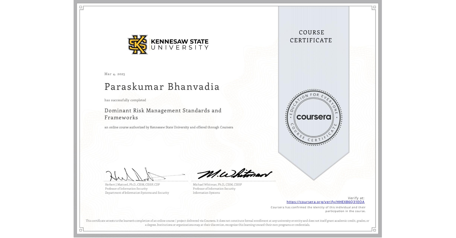 View certificate for Paraskumar Bhanvadia, Dominant Risk Management Standards and Frameworks, an online non-credit course authorized by Kennesaw State University and offered through Coursera