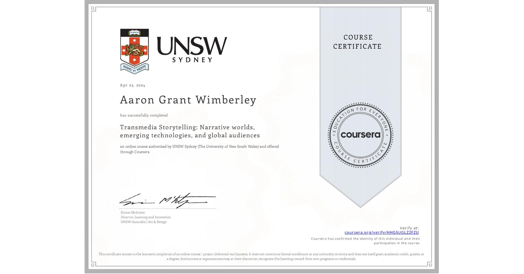View certificate for Aaron Grant Wimberley, Transmedia Storytelling: Narrative worlds, emerging technologies, and global audiences, an online non-credit course authorized by UNSW Sydney (The University of New South Wales) and offered through Coursera