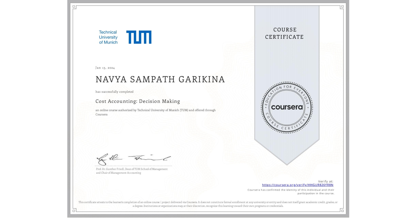 View certificate for NAVYA SAMPATH GARIKINA, Cost Accounting: Decision Making, an online non-credit course authorized by Technical University of Munich (TUM) and offered through Coursera