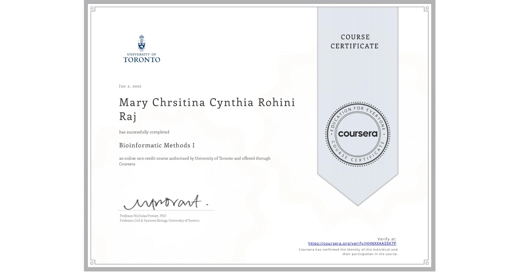 View certificate for Mary Chrsitina  Cynthia Rohini Raj, Bioinformatic Methods I, an online non-credit course authorized by University of Toronto and offered through Coursera