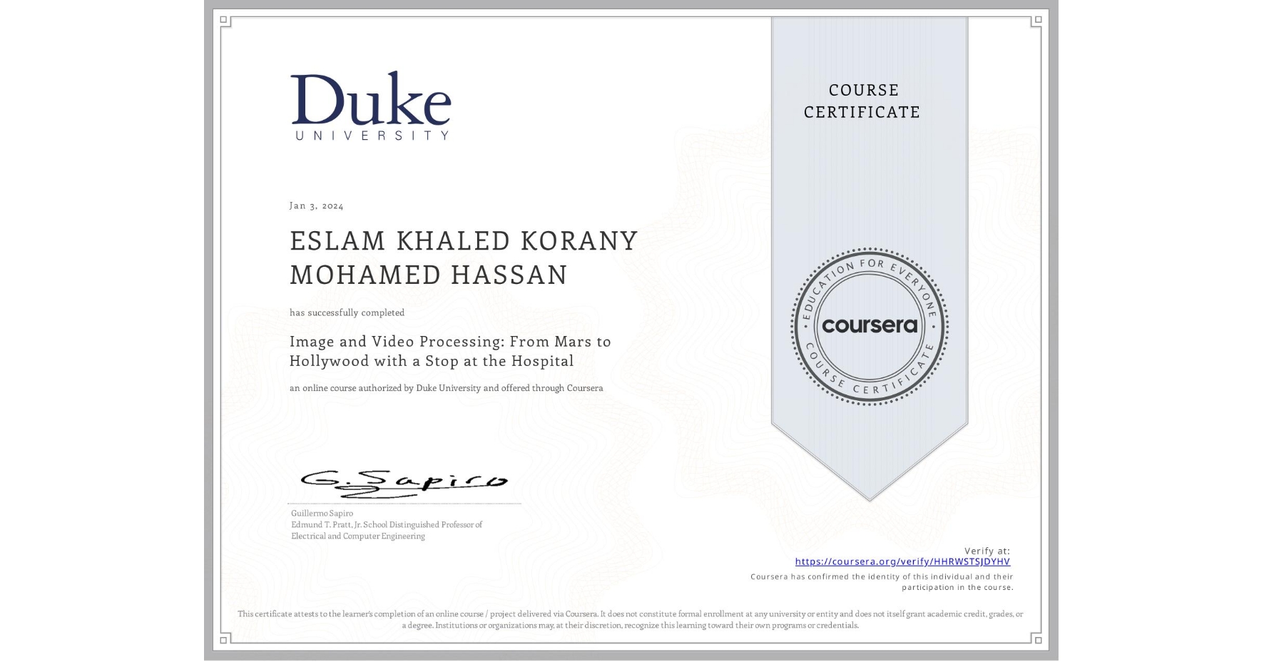 View certificate for ESLAM KHALED KORANY MOHAMED  HASSAN, Image and Video Processing: From Mars to Hollywood with a Stop at the Hospital, an online non-credit course authorized by Duke University and offered through Coursera