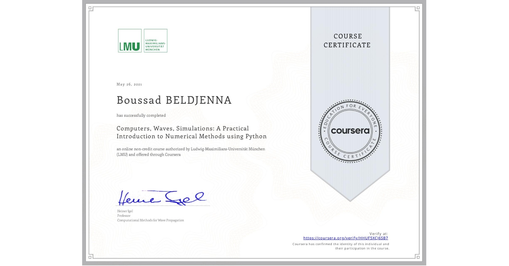 View certificate for Boussad BELDJENNA, Computers, Waves, Simulations: A Practical Introduction to Numerical Methods using Python, an online non-credit course authorized by Ludwig-Maximilians-Universität München (LMU) and offered through Coursera