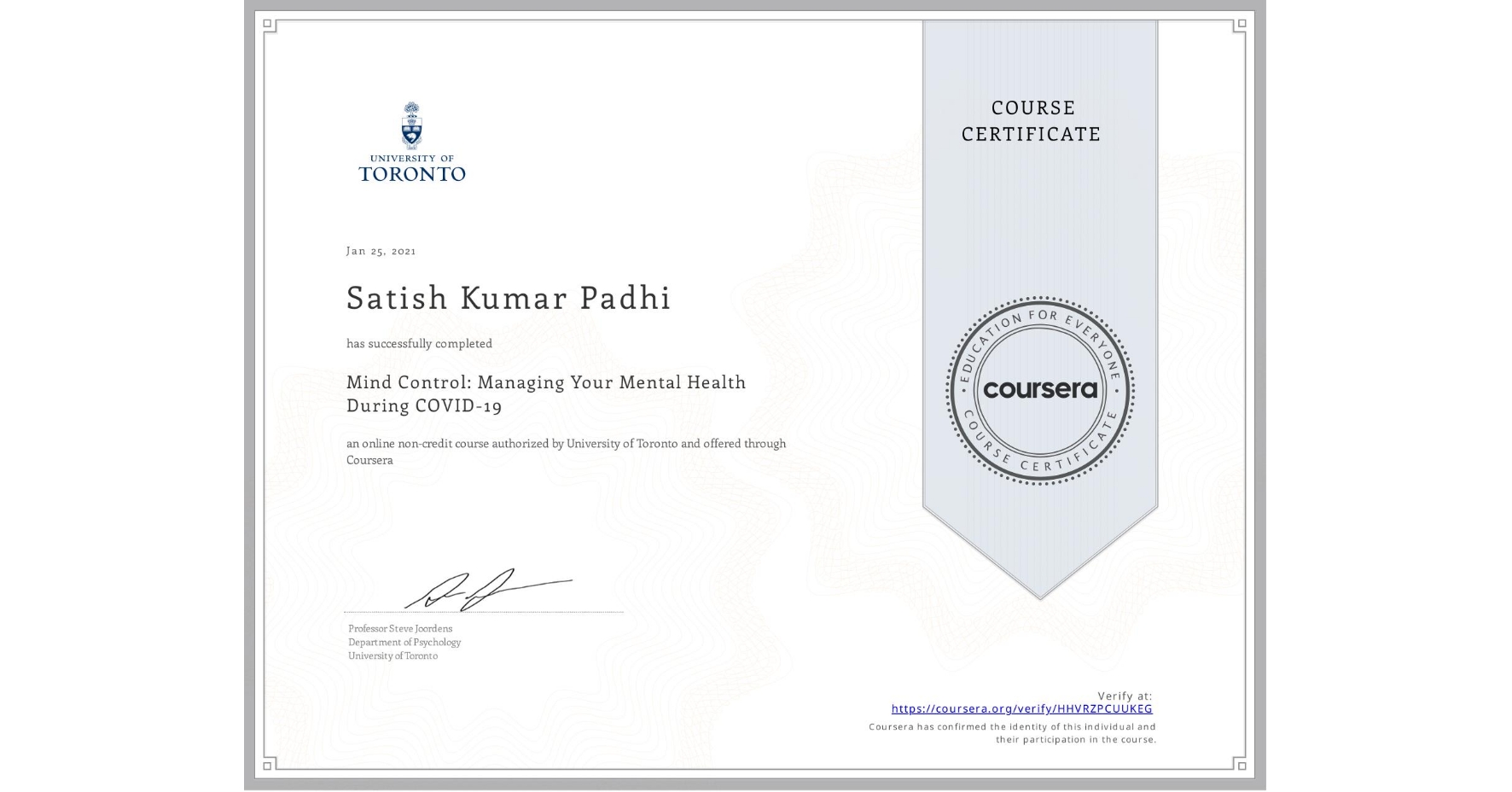 View certificate for Satish Kumar Padhi, Mind Control: Managing Your Mental Health During COVID-19, an online non-credit course authorized by University of Toronto and offered through Coursera