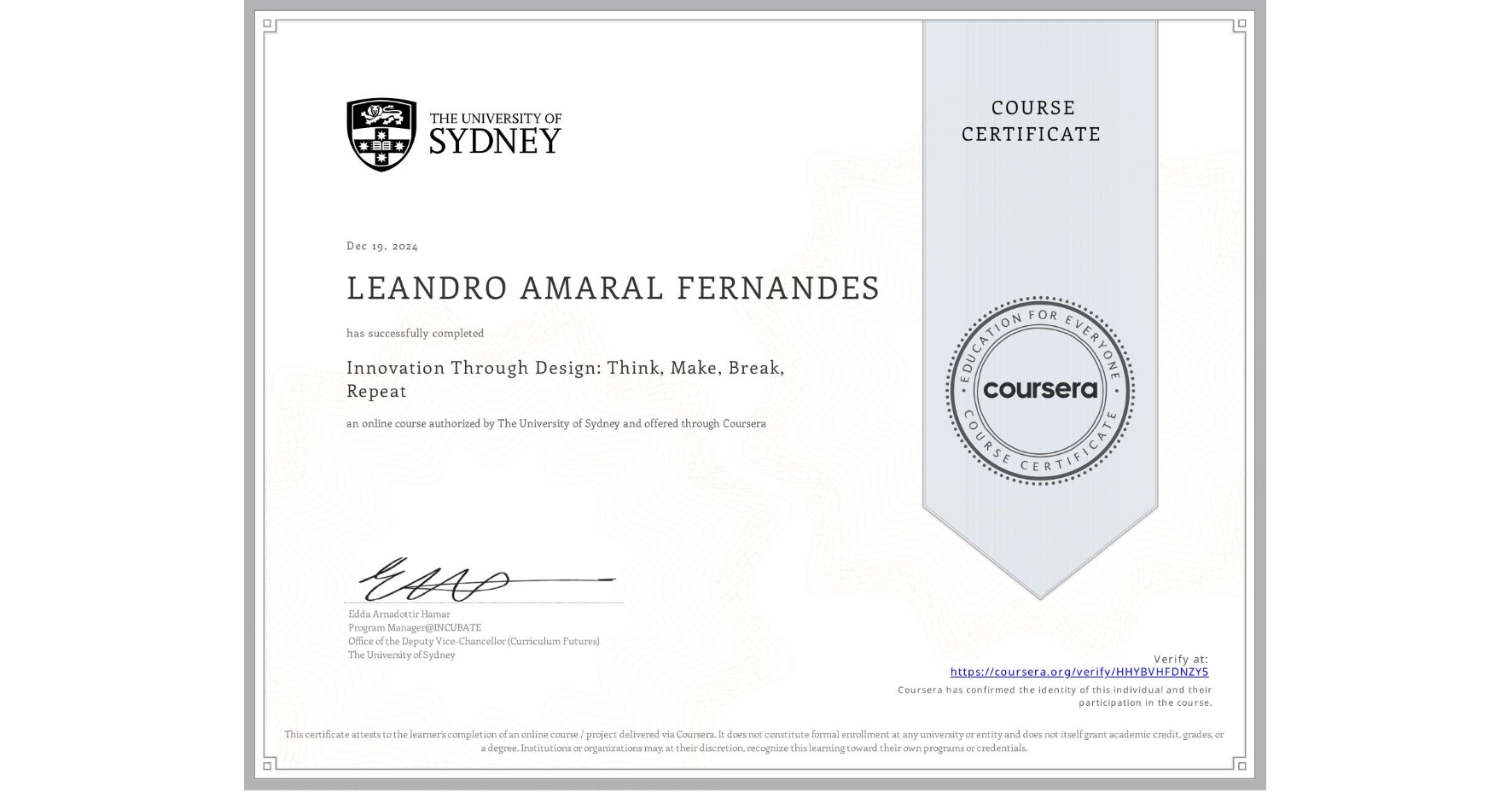 View certificate for LEANDRO AMARAL FERNANDES, Innovation Through Design: Think, Make, Break, Repeat, an online non-credit course authorized by The University of Sydney and offered through Coursera