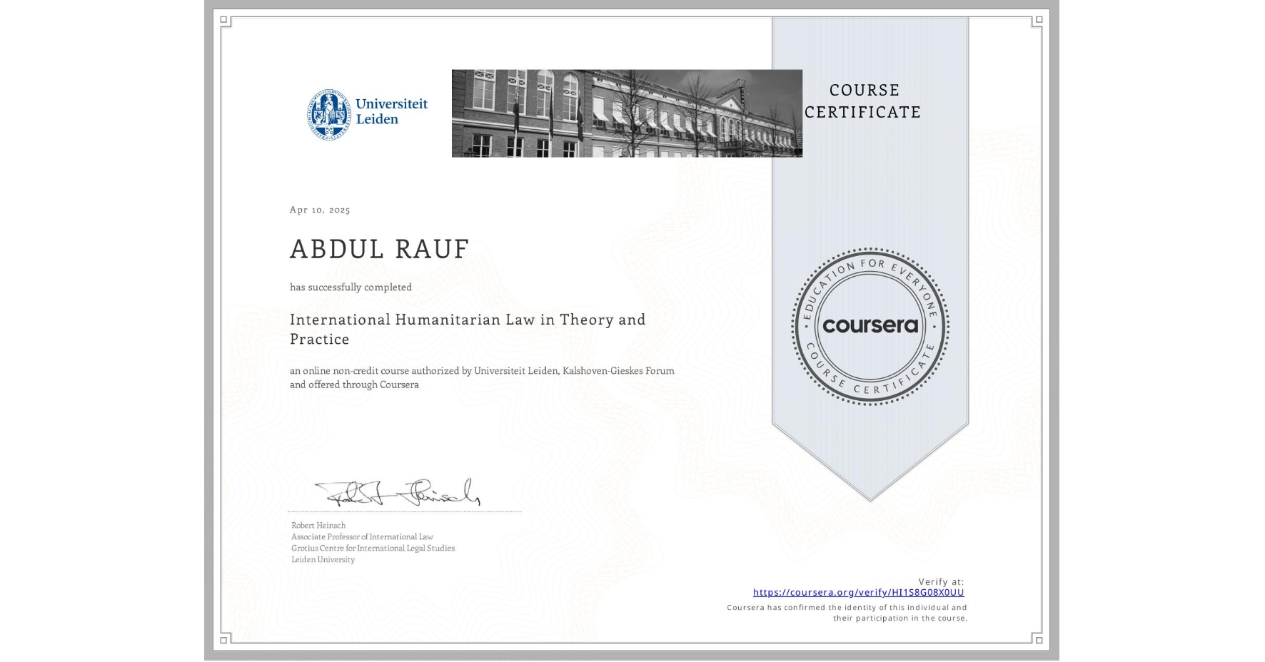 View certificate for ABDUL RAUF, International Humanitarian Law in Theory and Practice , an online non-credit course authorized by Universiteit Leiden & Kalshoven-Gieskes Forum and offered through Coursera