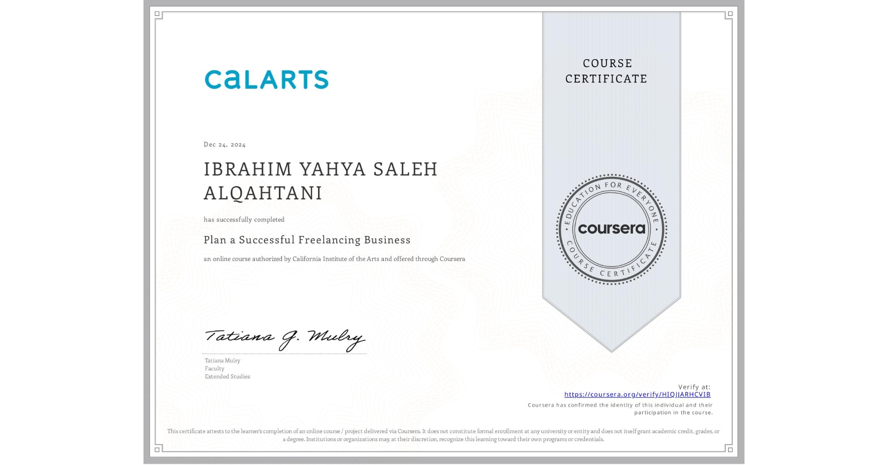 View certificate for IBRAHIM YAHYA SALEH ALQAHTANI, Plan a Successful Freelancing Business , an online non-credit course authorized by California Institute of the Arts and offered through Coursera