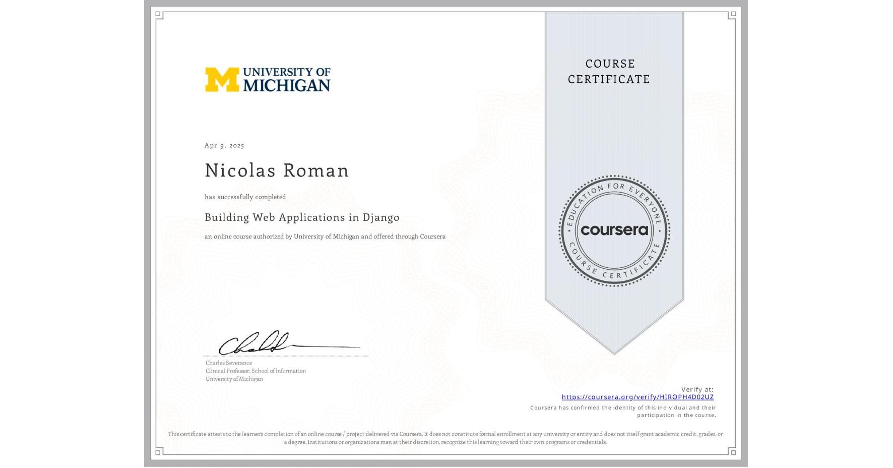 View certificate for Nicolas Roman, Building Web Applications in Django, an online non-credit course authorized by University of Michigan and offered through Coursera