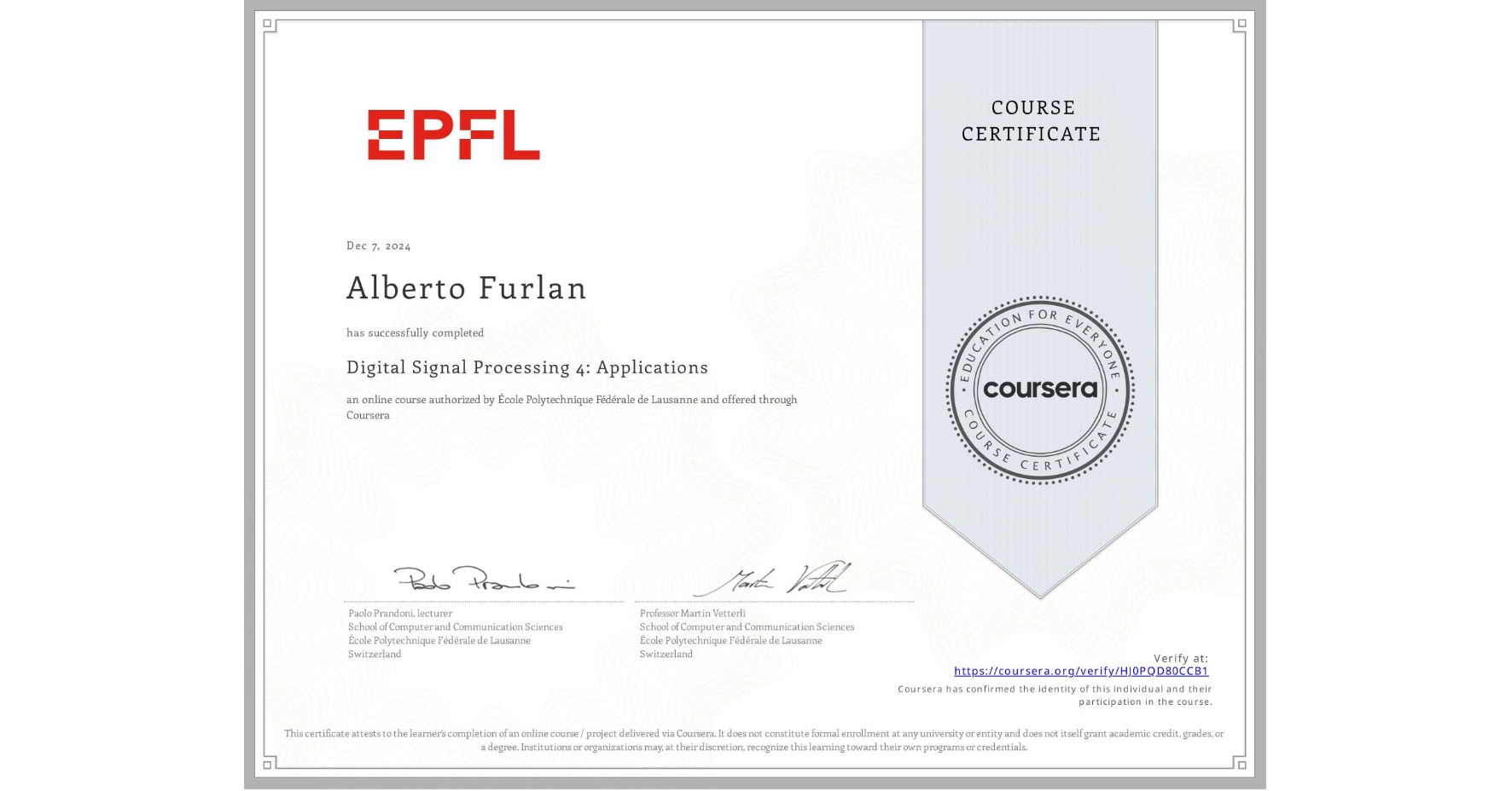 View certificate for Alberto Furlan, Digital Signal Processing 4: Applications, an online non-credit course authorized by École Polytechnique Fédérale de Lausanne and offered through Coursera