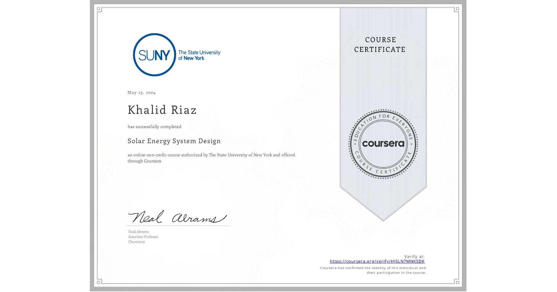 View certificate for Khalid Riaz, Solar Energy System Design, an online non-credit course authorized by The State University of New York and offered through Coursera