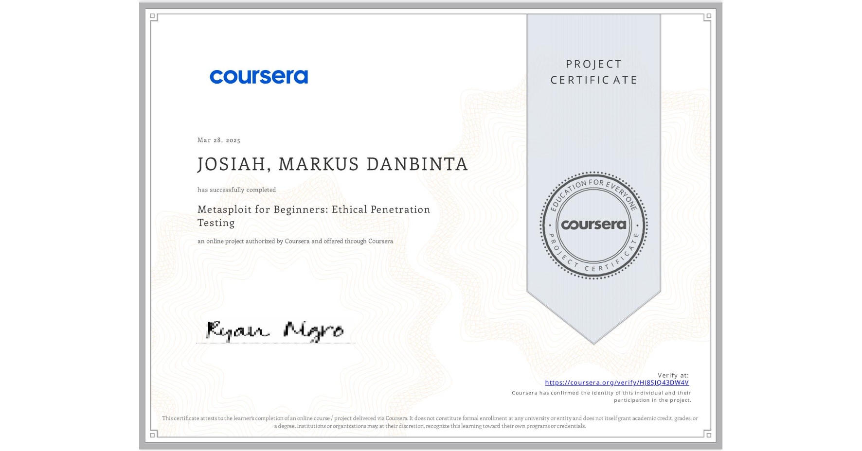 View certificate for JOSIAH, MARKUS  DANBINTA, Metasploit for Beginners: Ethical Penetration Testing, an online non-credit course authorized by Coursera and offered through Coursera