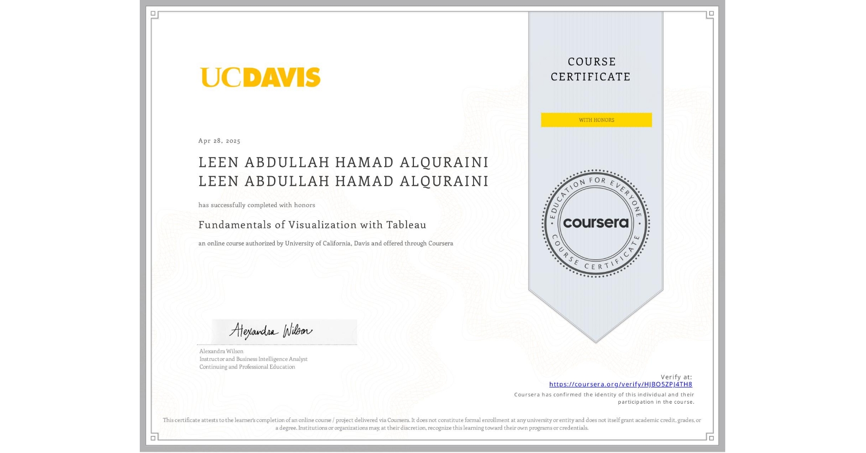 View certificate for LEEN ABDULLAH HAMAD ALQURAINI LEEN ABDULLAH HAMAD ALQURAINI, Fundamentals of Visualization with Tableau, an online non-credit course authorized by University of California, Davis and offered through Coursera