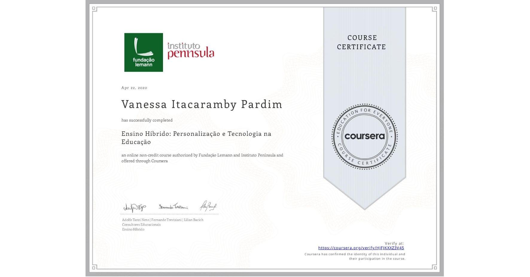 View certificate for Vanessa Itacaramby Pardim, Ensino Híbrido: Personalização e Tecnologia na Educação, an online non-credit course authorized by Fundação Lemann & Instituto Península  and offered through Coursera