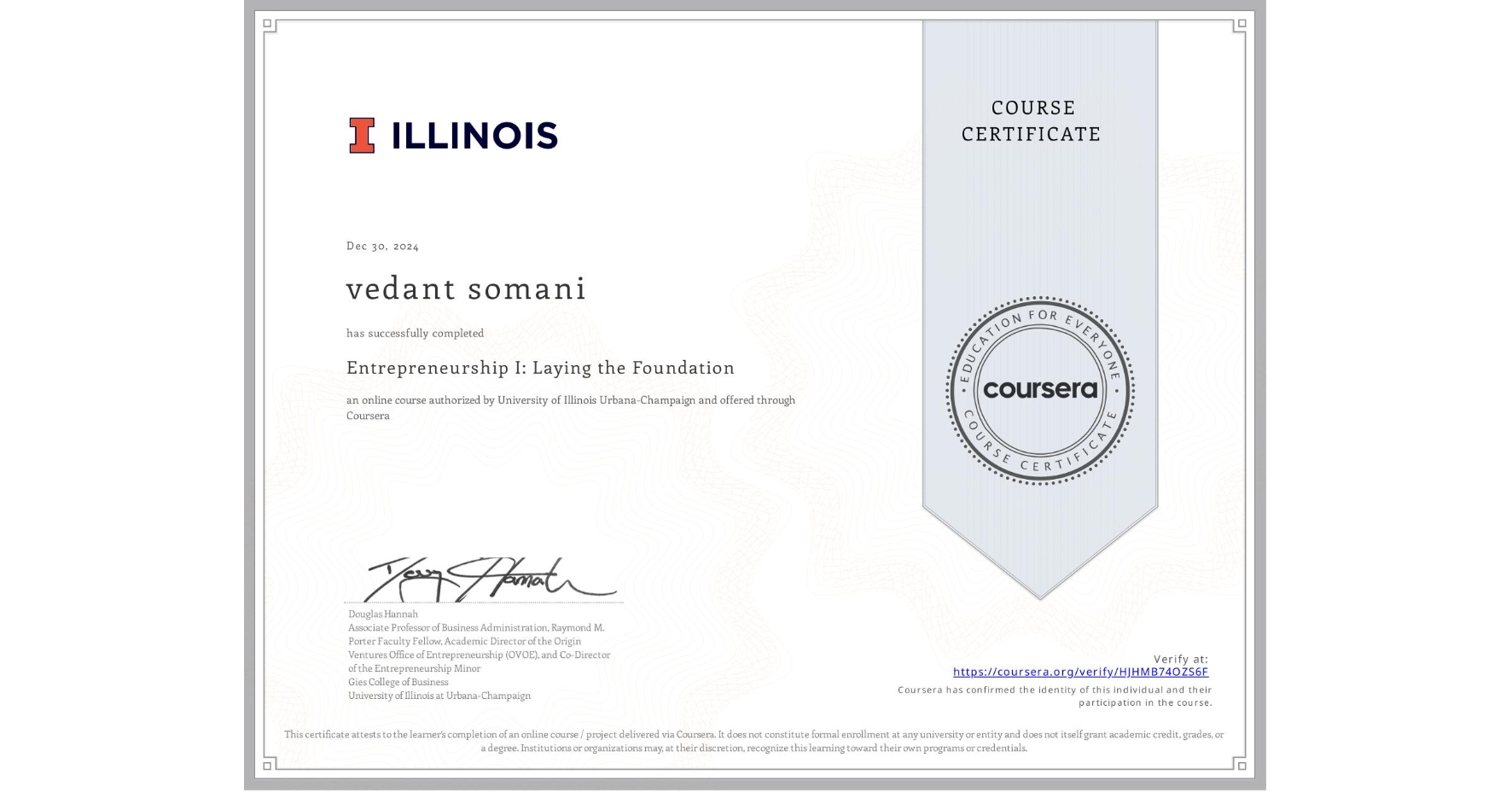 View certificate for vedant somani, Entrepreneurship I: Laying the Foundation, an online non-credit course authorized by University of Illinois Urbana-Champaign and offered through Coursera