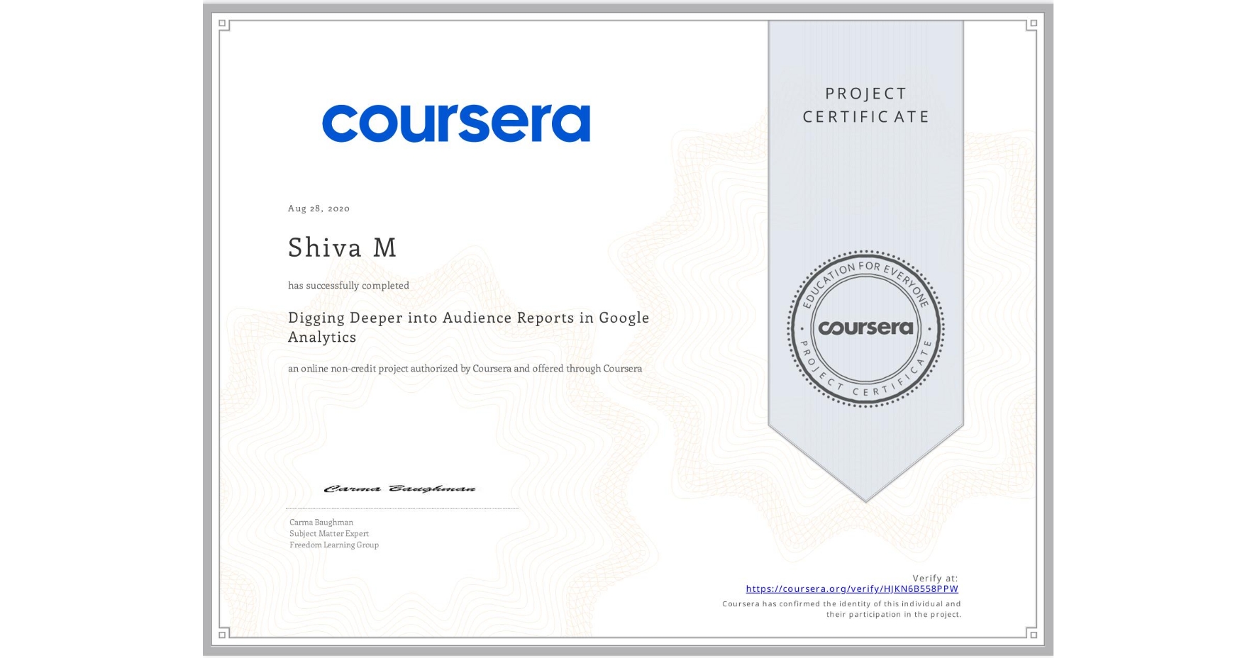 View certificate for Shiva M, Digging Deeper into Audience Reports in Google Analytics, an online non-credit course authorized by Coursera and offered through Coursera