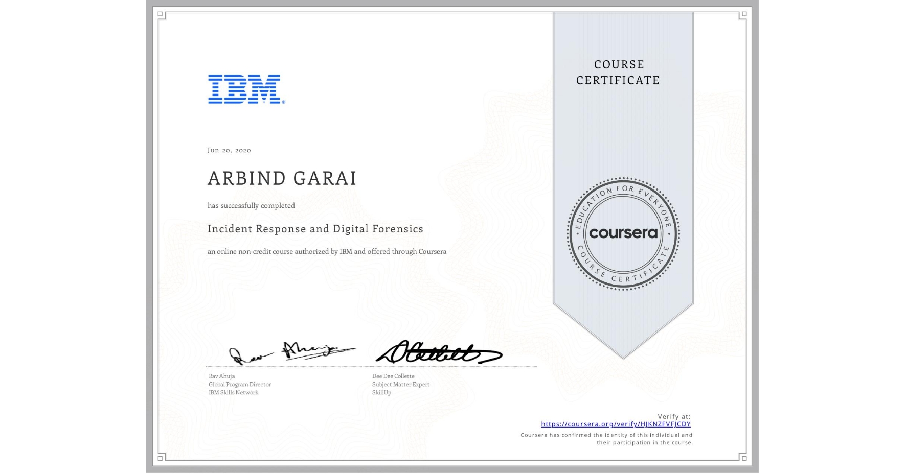 View certificate for ARBIND GARAI  , Incident Response and Digital Forensics, an online non-credit course authorized by IBM and offered through Coursera