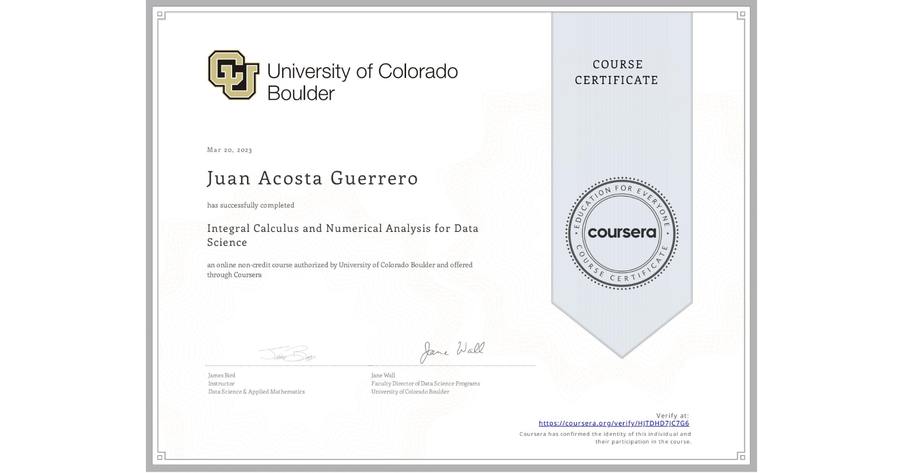 View certificate for Juan Acosta Guerrero, Integral Calculus and Numerical Analysis for Data Science, an online non-credit course authorized by University of Colorado Boulder and offered through Coursera