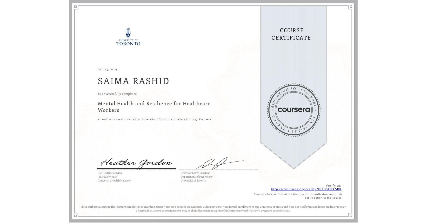 View certificate for SAIMA RASHID, Mental Health and Resilience for Healthcare Workers, an online non-credit course authorized by University of Toronto and offered through Coursera