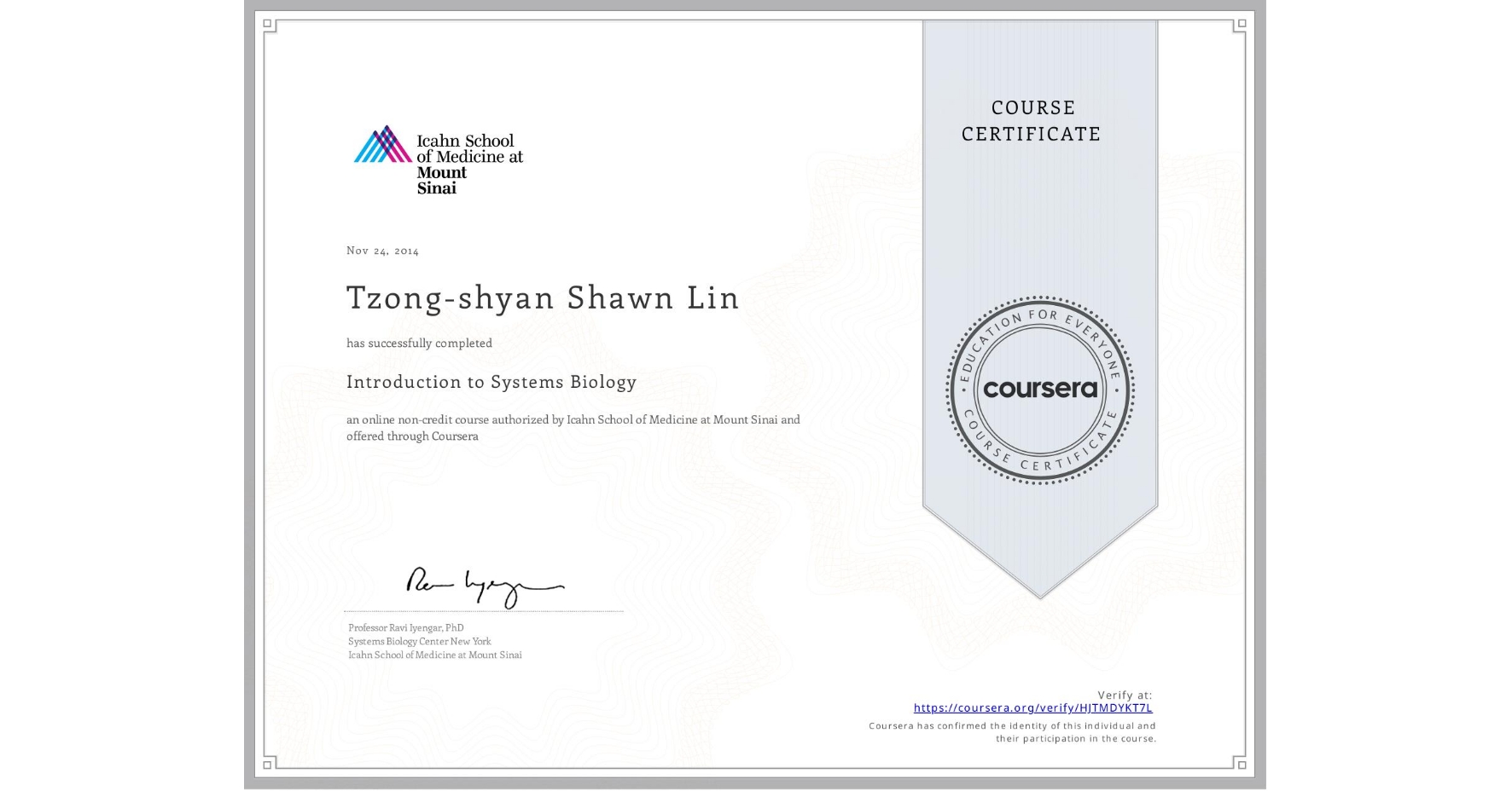 View certificate for Tzong-shyan Shawn Lin, Introduction to Systems Biology, an online non-credit course authorized by Icahn School of Medicine at Mount Sinai and offered through Coursera