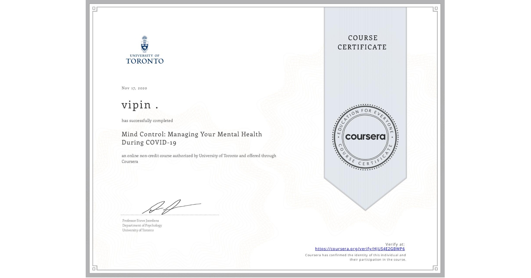 View certificate for vipin ., Mind Control: Managing Your Mental Health During COVID-19, an online non-credit course authorized by University of Toronto and offered through Coursera