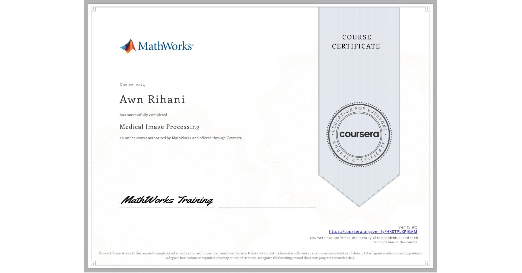 View certificate for Awn Rihani, Medical Image Processing, an online non-credit course authorized by MathWorks and offered through Coursera