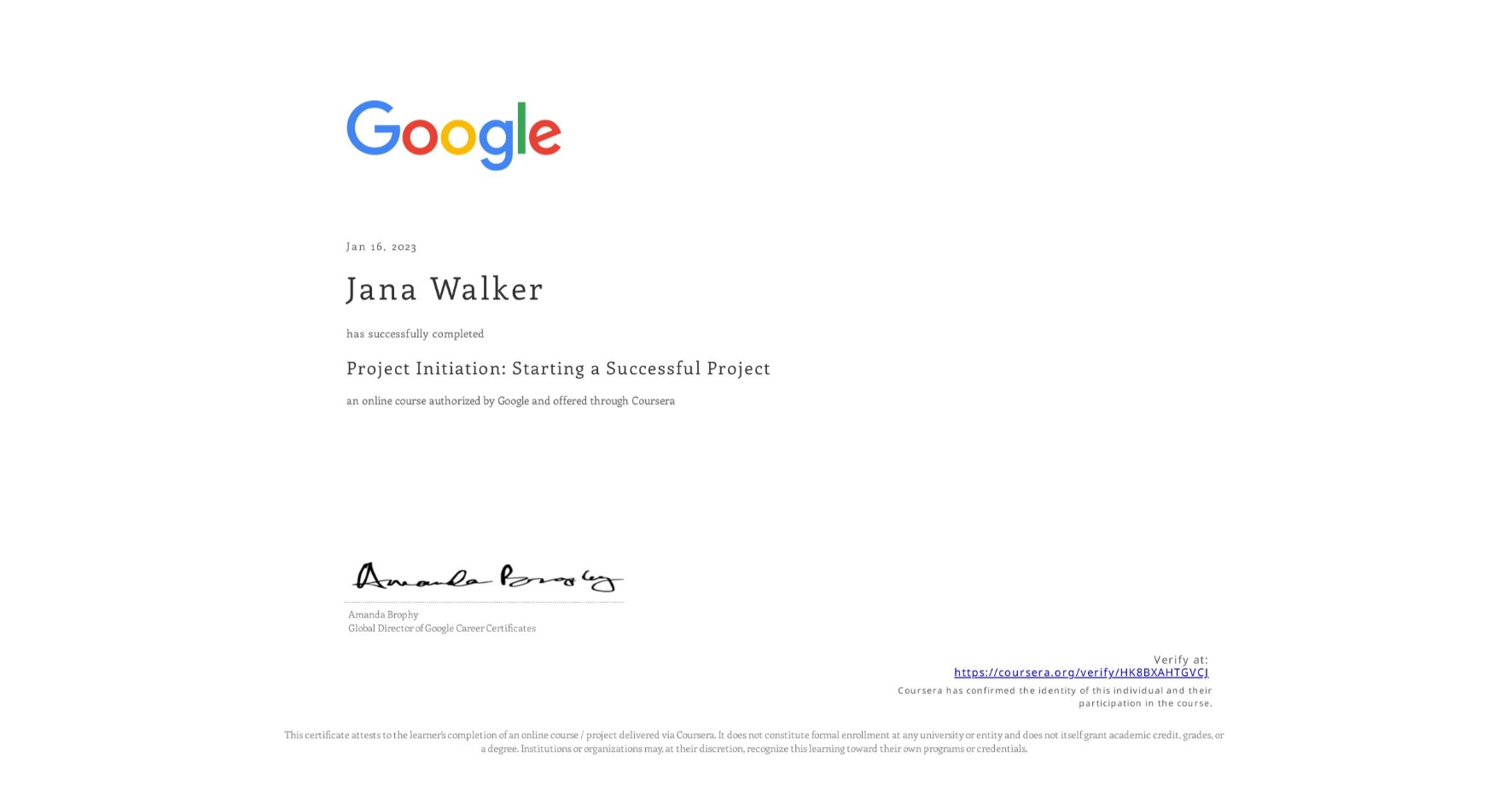View certificate for Jana Walker, Project Initiation: Starting a Successful Project, an online non-credit course authorized by Google and offered through Coursera