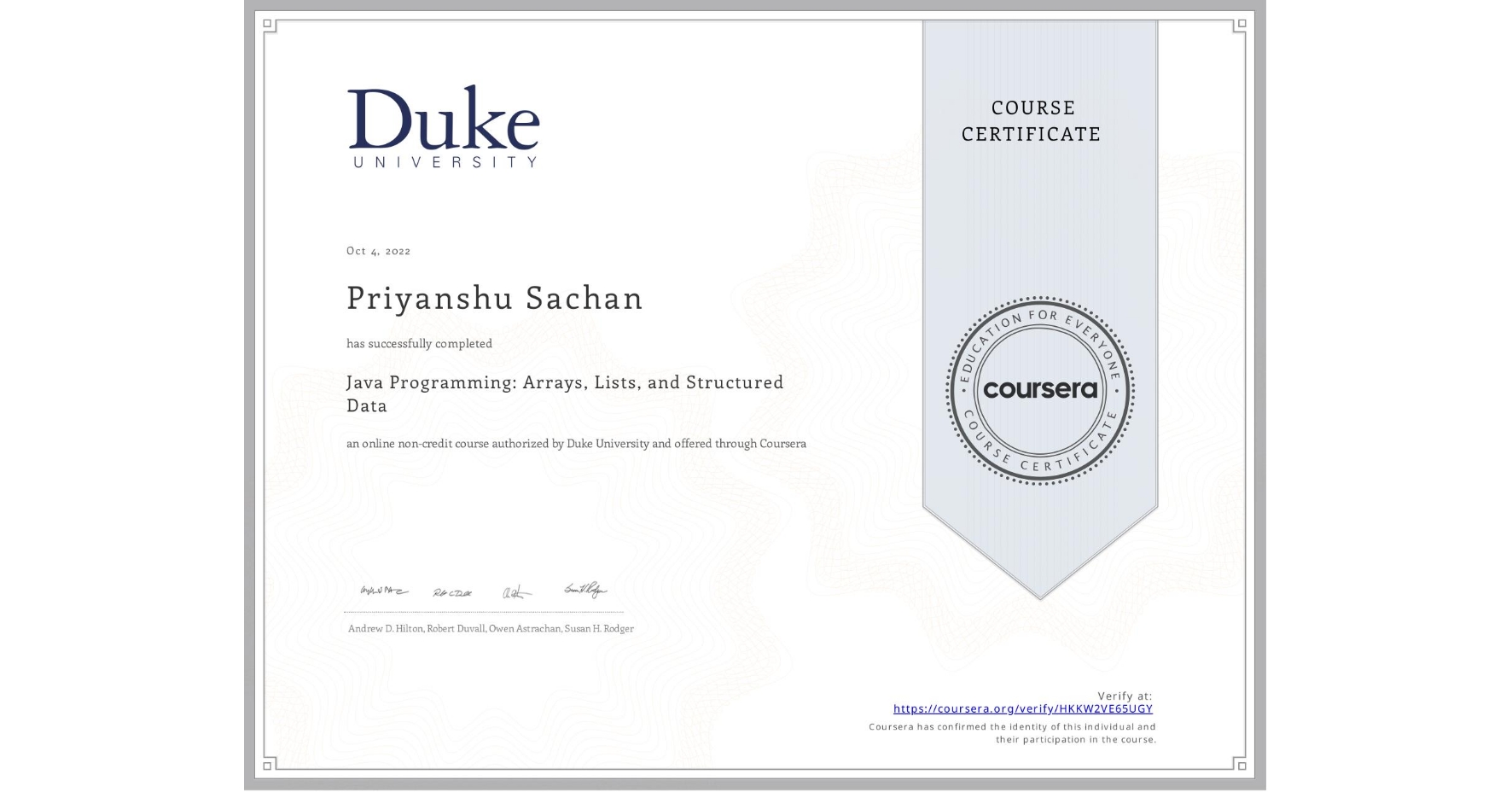 View certificate for Priyanshu Sachan, Java Programming: Arrays, Lists, and Structured Data, an online non-credit course authorized by Duke University and offered through Coursera