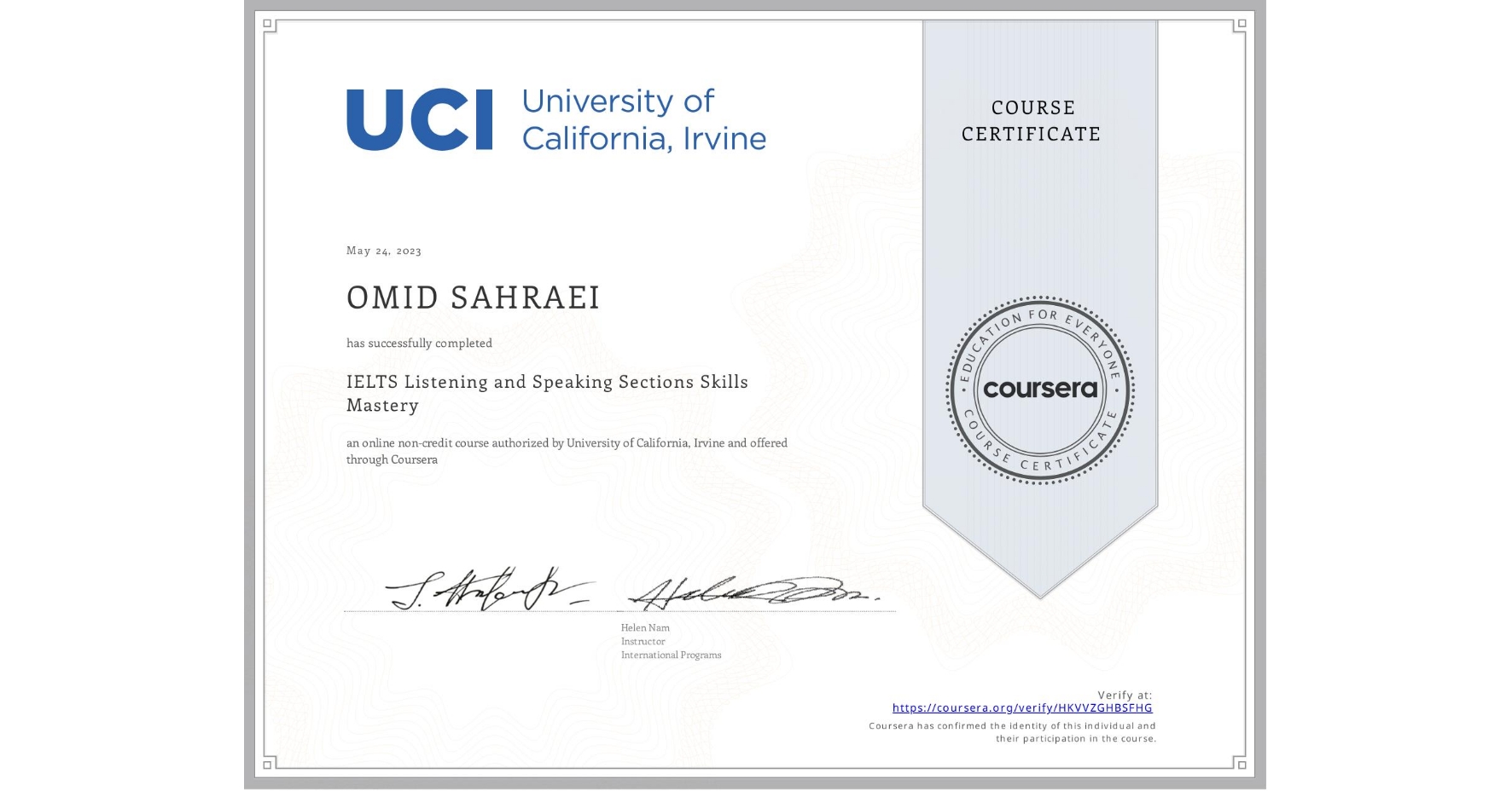 View certificate for OMID SAHRAEI, IELTS Listening and Speaking Sections Skills Mastery, an online non-credit course authorized by University of California, Irvine and offered through Coursera