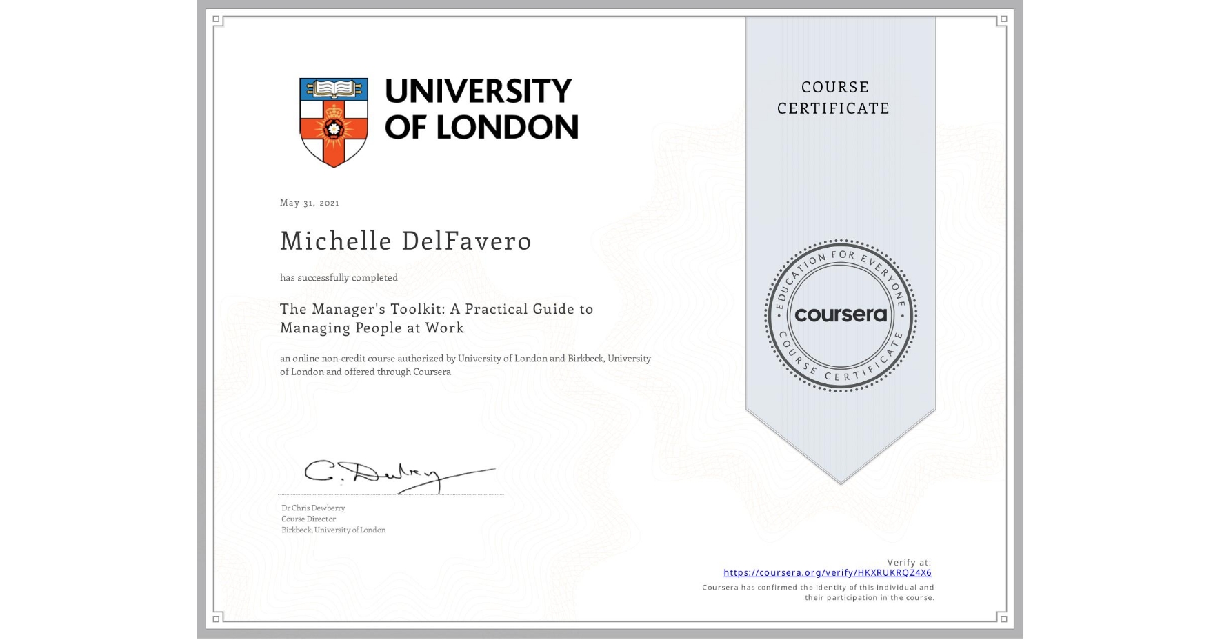 View certificate for Michelle DelFavero, The Manager's Toolkit: A Practical Guide to Managing People at Work, an online non-credit course authorized by University of London & Birkbeck, University of London and offered through Coursera