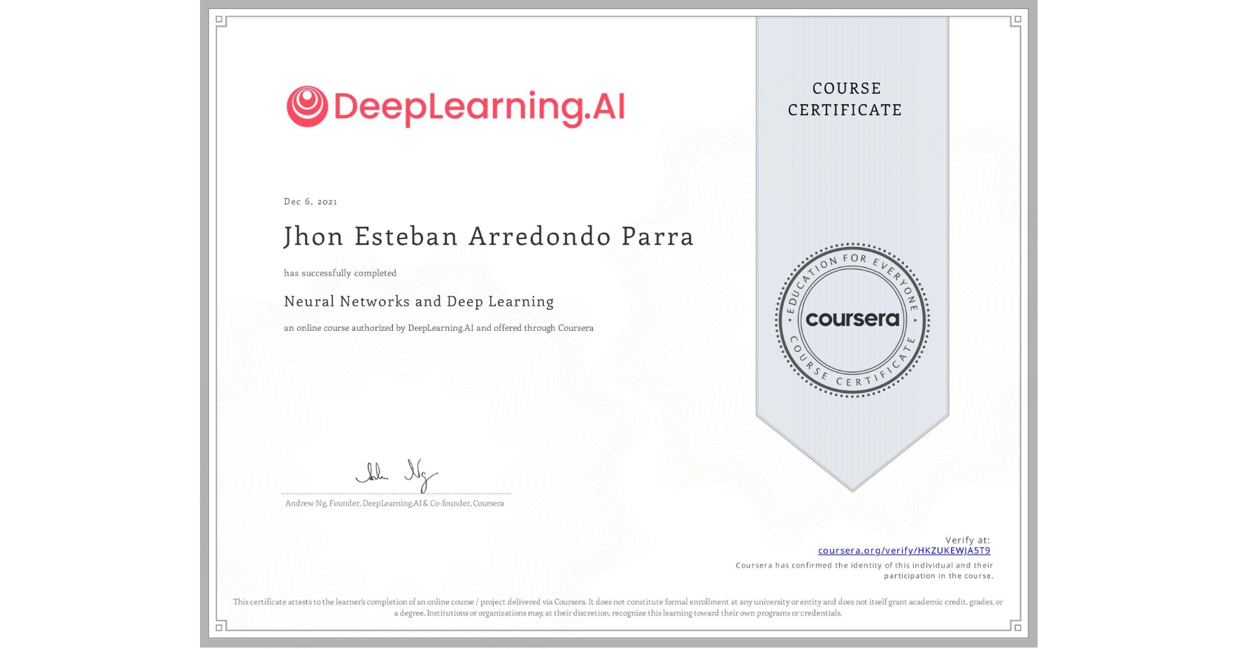 View certificate for Jhon Esteban Arredondo Parra, Neural Networks and Deep Learning, an online non-credit course authorized by DeepLearning.AI and offered through Coursera