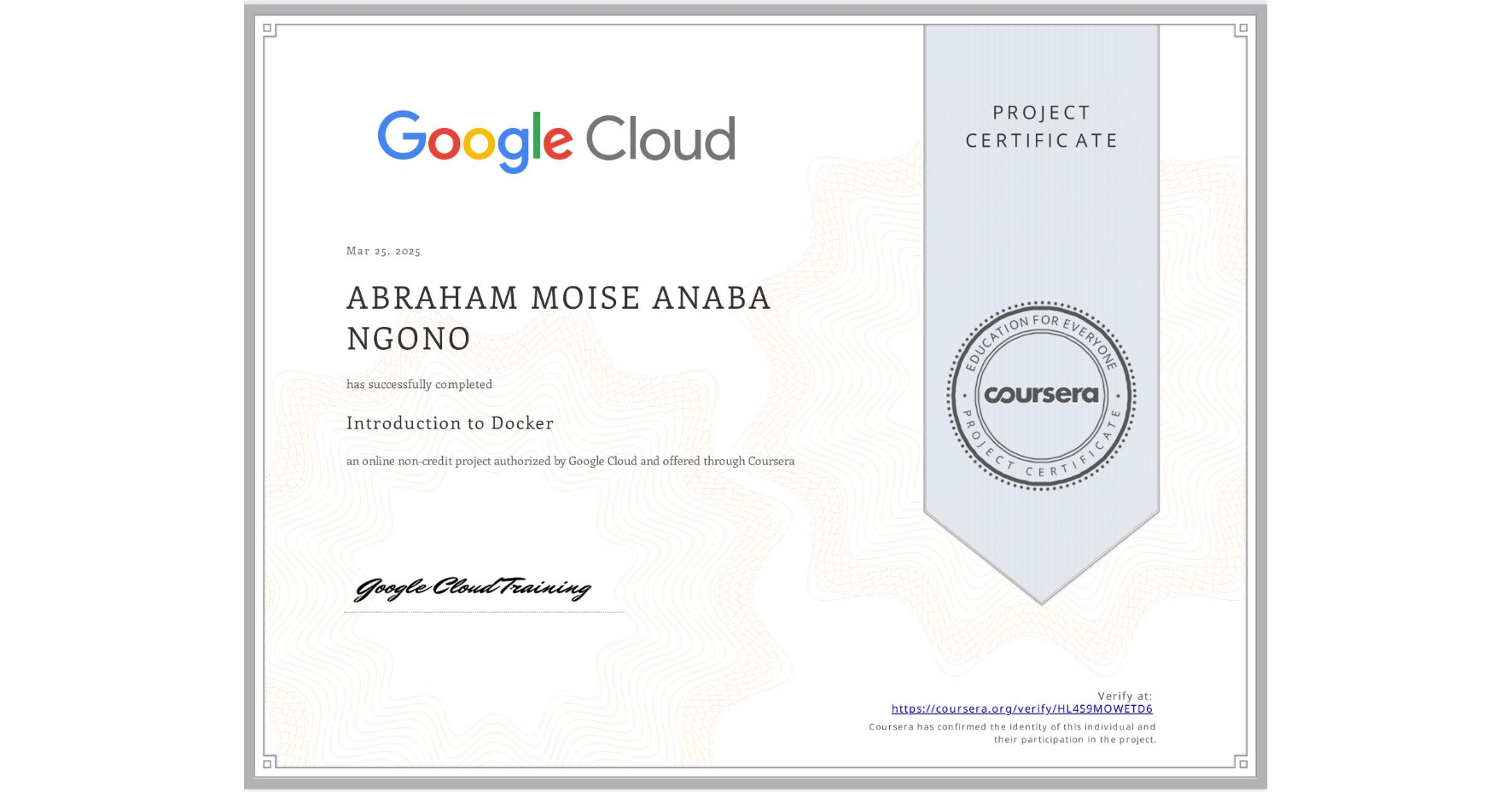 View certificate for ABRAHAM MOISE  ANABA NGONO, Introduction to Docker, an online non-credit course authorized by Google Cloud and offered through Coursera