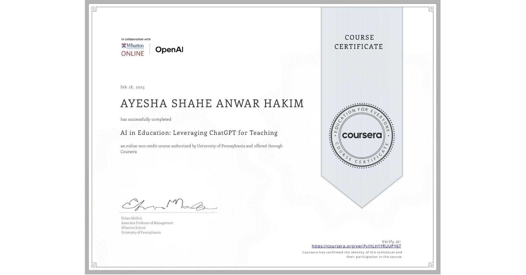 View certificate for AYESHA SHAHE ANWAR HAKIM, AI in Education: Leveraging ChatGPT for Teaching, an online non-credit course authorized by University of Pennsylvania and offered through Coursera