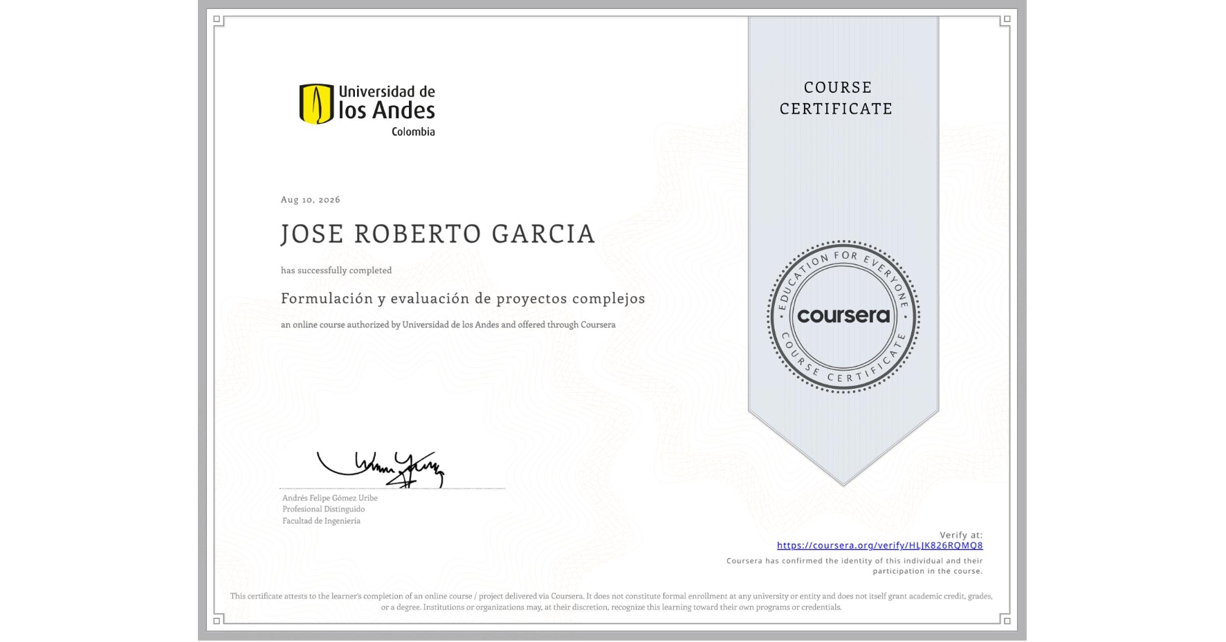 View certificate for JOSE ROBERTO GARCIA, Formulación y evaluación de proyectos complejos, an online non-credit course authorized by Universidad de los Andes and offered through Coursera