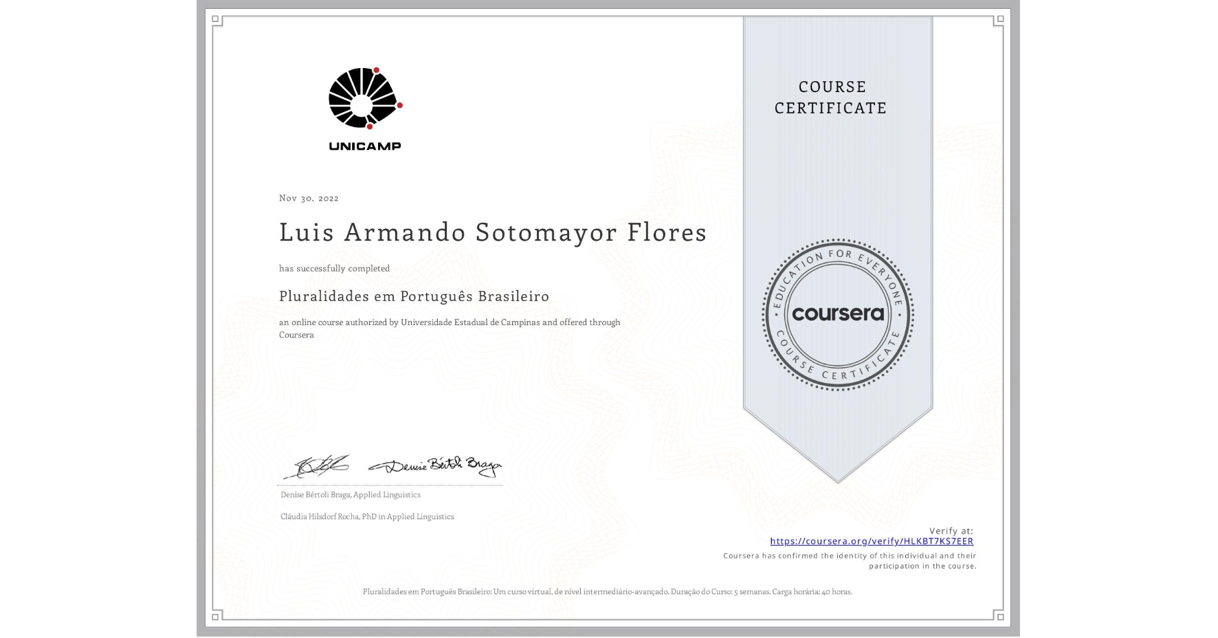 View certificate for Luis Armando Sotomayor Flores, Pluralidades em Português Brasileiro, an online non-credit course authorized by Universidade Estadual de Campinas and offered through Coursera