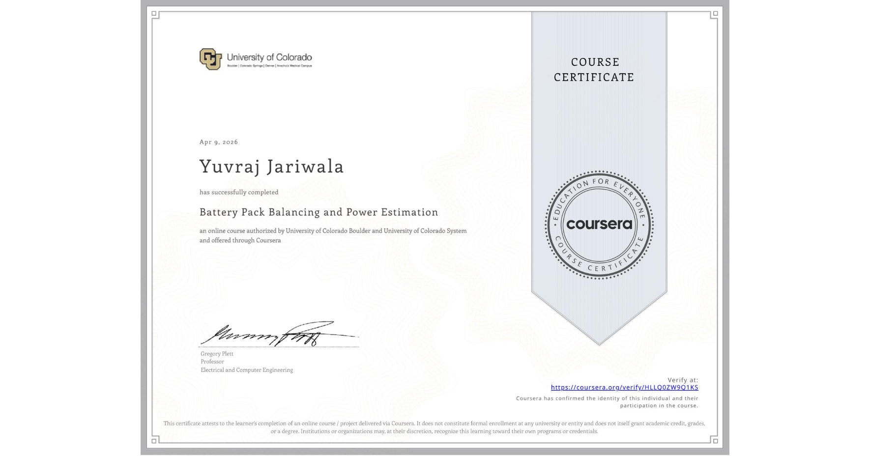 View certificate for Yuvraj Jariwala, Battery Pack Balancing and Power Estimation, an online non-credit course authorized by University of Colorado Boulder & University of Colorado System and offered through Coursera