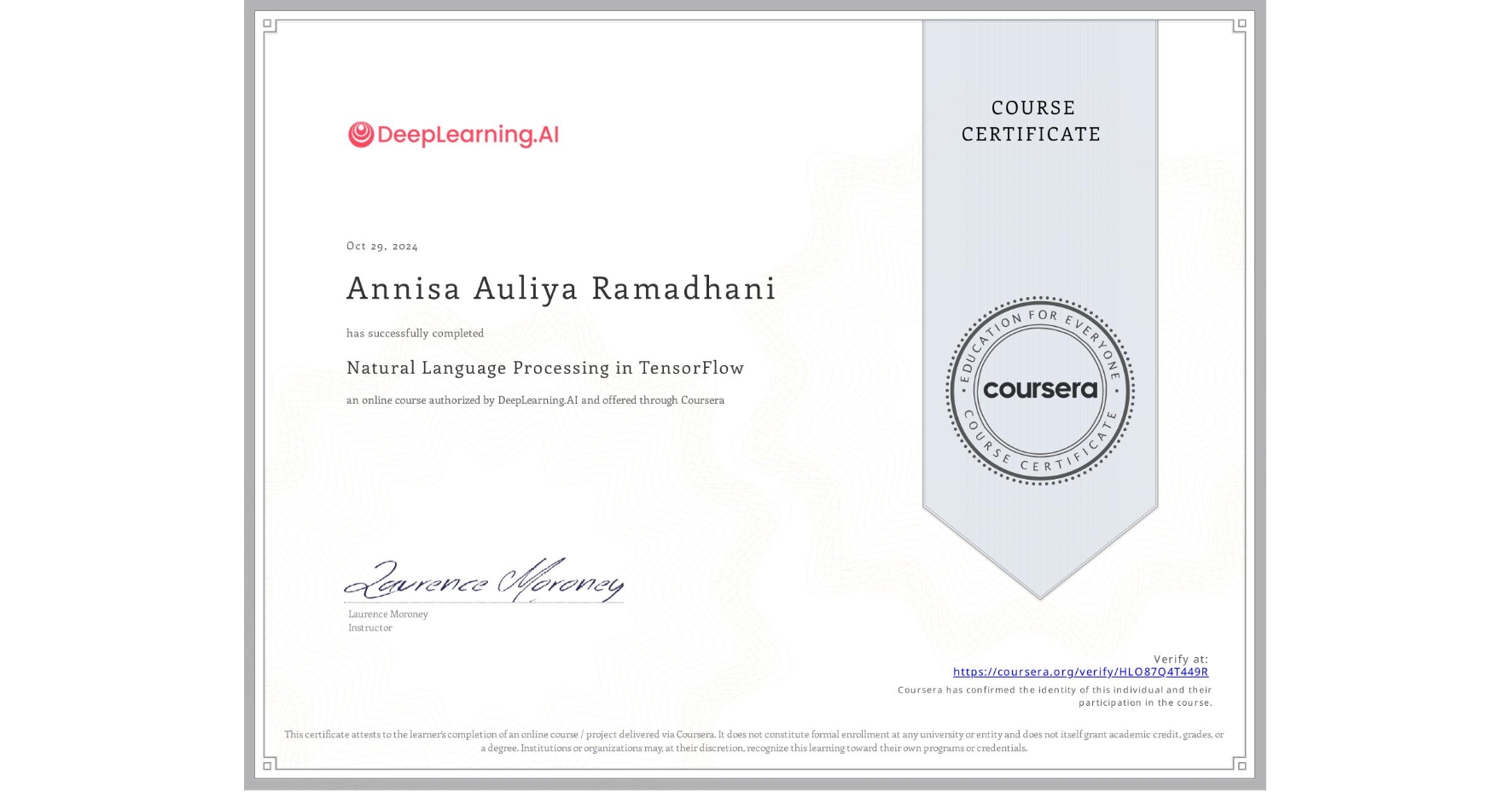 View certificate for Annisa Auliya Ramadhani, Natural Language Processing in TensorFlow, an online non-credit course authorized by DeepLearning.AI and offered through Coursera